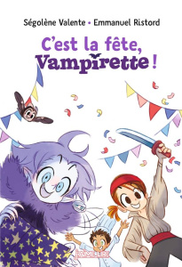 Vampirette : C'est la fête, Vampirette ! - Valente Ségolène ; Ristord Emmanuel