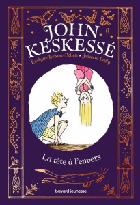 John Keskessé Tome 2 : La tête à l'envers - Brisou-Pellen Evelyne ; Baily Juliette