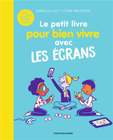 Le petit livre pour bien vivre avec les écrans - Galissot Romain ; Meklemberg Océane ; Patino Bruno