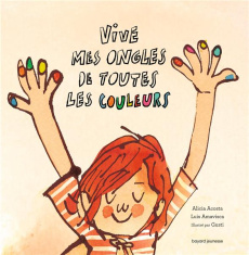 Vive mes ongles de toutes les couleurs - Acosta Alicia ; Amavisca Luis
