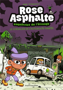 Rose Asphalte, enquêtrice de l'étrange Tome 2 : Le chevalier de l'autoroute hantée - Schmauch Anne