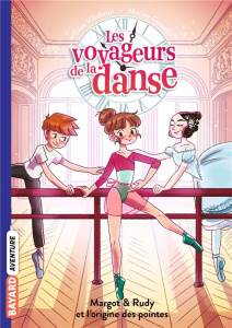 Les voyageurs de la danse Tome 6 : Margot & Rudy et la naissance des pointes - Villebrun Elisa ; Gosselin Marine