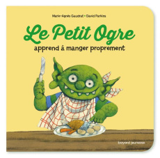 Le Petit Ogre apprend à manger proprement - Parkins David ; Gaudrat Marie-Agnès