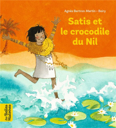 Satis et le crocodile du Nil - Bertron-Martin Agnès