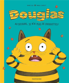 Douglas. Au secours, je n'ai plus de croquettes ! - Clavelet Magali ; Calì Davide