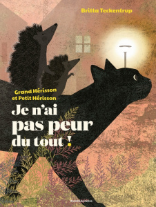 Grand Hérisson et Petit Hérisson : Je n'ai pas peur du tout ! - Teckentrup Britta ; Bideault Anne