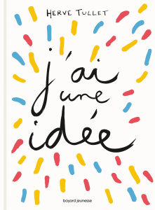 J'ai une idée ! - Tullet Hervé