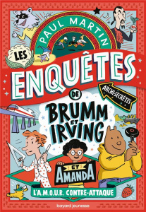 Les enquêtes archi-secrètes de Brumm & Irving Tome 2 : L'A.M.O.U.R. contre-attaque - Martin Paul