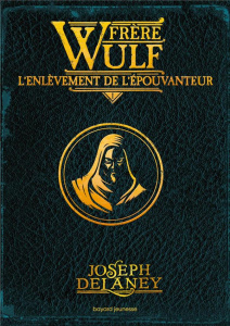 Frère Wulf Tome 1 : L'enlèvement de l'Epouvanteur - Delaney Joseph ; Delval Marie-Hélène