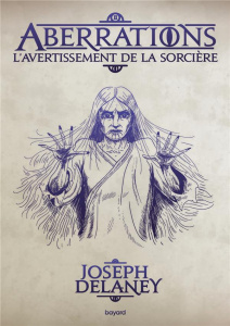 Aberrations Tome 2 : L'avertissement de la sorcière - Delaney Joseph ; Delval Marie-Hélène