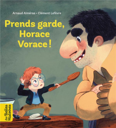 Prends garde, Horace vorace - Alméras Arnaud ; Lefèvre Clément