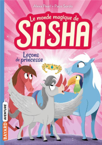 Le monde magique de Sasha Tome 4 : Leçons de princesse - Pearl Alexa ; Sordo Paco ; Sebaoun Elisabeth