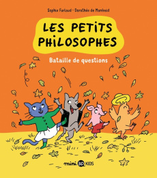 Les petits philosophes Tome 5 : Bataille de questions - Furlaud Sophie ; Monfreid Dorothée de ; Pettier Je