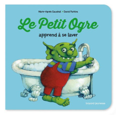 Le Petit Ogre apprend à se laver - Gaudrat Marie-Agnès ; Parkins David