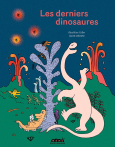 Les derniers dinosaures - Collet Géraldine ; Schvartz Claire