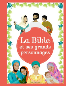 LA BIBLE ET SES GRANDS PERSONNAGES - GRANDS RECITS ET PERSONNAGES - MAUROT/GUEYFIER
