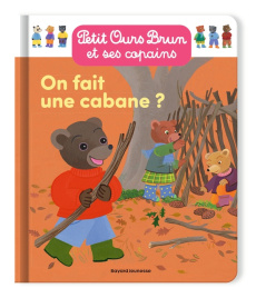 Petit Ours Brun et ses copains : On fait une cabane ? - Aubinais Marie ; Bour Laura ; Bour Danièle