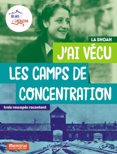 J'ai vécu les camps de concentration. Trois rescapés racontent - Guillaud Véronique