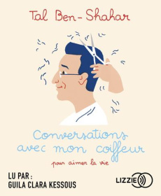 Conversations avec mon coiffeur pour aimer la vie. 1 CD audio MP3 - Ben-Shahar Tal ; Collon Hélène ; Midal Fabrice ; K