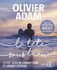 La tête sous l'eau. Avec un entretien inédit de l'auteur, 1 CD audio MP3 - Adam Olivier ; Lefebvre Lorenzo ; Lencquesaing Ali