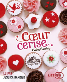 Les filles au chocolat Tome 1 : Coeur cerise. 1 CD audio MP3 - Cassidy Cathy ; Barrier Jessica ; Guitton Anne