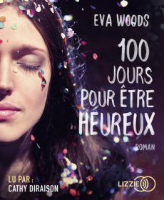 Cent jours pour être heureux. 1 CD audio MP3 - Woods Eva ; Capron Tania ; Diraison Cathy
