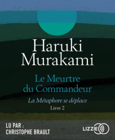 Le meurtre du commandeur Tome 2 : La métaphore se déplace - Murakami Haruki ; Morita Hélène ; Brault Christoph