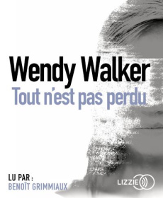 Tout n'est pas perdu. 1 CD audio MP3 - Walker Wendy ; Grimmiaux Benoît ; Pointeau Fabrice