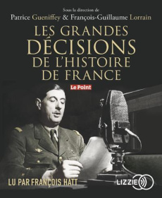 Les grandes décisions de l'histoire de France. 2 CD audio MP3 - Gueniffey Patrice ; Lorrain François-Guillaume ; H