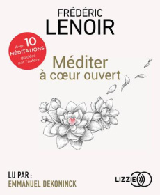 Méditer à coeur ouvert. 1 CD audio - Lenoir Frédéric ; Dekoninck Emmanuel