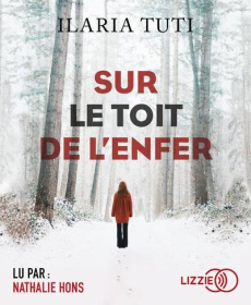 Sur le toit de l'enfer. 1 CD audio MP3 - Tuti Ilaria ; Hel-Guedj Johan-Frédérik ; Hons Nath