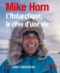 L'Antarctique, le rêve d'une vie. 1 CD audio MP3 - Horn Mike ; Haget Henri ; Constantine Lemmy