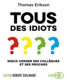 Tous des idiots ? Mieux cerner ses collègues et ses proches, 1 CD audio MP3 - Erikson Thomas ; Guillemard Robert ; Billon Christ