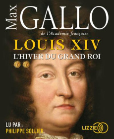 Louis XIV Tome 2 : L'hiver du Grand Roi. 1 CD audio MP3 - Gallo Max ; Sollier Philippe