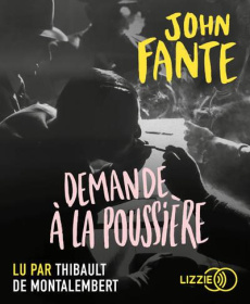 Demande à la poussière. 1 CD audio MP3 - Fante John ; Montalembert Thibault de ; Bukowski C