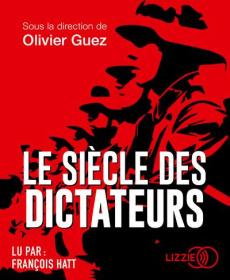 Le siècle des dictateurs. 1 CD audio MP3 - Guez Olivier ; Hatt François