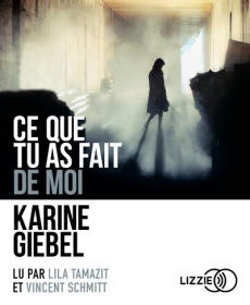 Ce que tu as fait de moi. 1 CD audio MP3 - Giebel Karine ; Tamazit Lila ; Schmitt Vincent