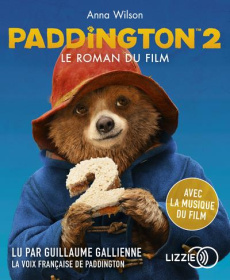 Paddington 2 - Le roman du film - Wilson Anna ; Gallienne Guillaume ; Betsch Eric