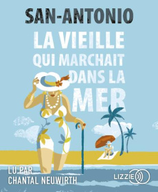 La Vieille qui marchait dans la mer. 1 CD audio MP3 - SAN-ANTONIO/NEUWIRTH