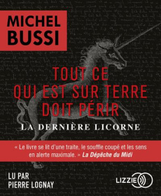 Tout ce qui est sur terre doit périr. La dernière licorne, 2 CD audio MP3 - Bussi Michel ; Lognay Pierre