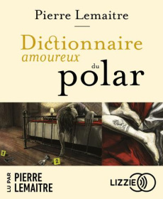 Dictionnaire amoureux du polar - Lemaitre Pierre