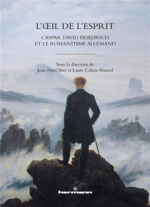 L'oeil de l'esprit. Caspar David Friedrich et le romantisme allemand - Bret Jean-Noël ; Cahen-Maurel Laure