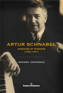 Artur Schnabel. Musicien et pianiste (1882-1951) - Grünzweig Werner ; Olivier Philippe