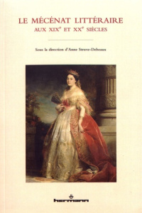 Le mécénat littéraire aux XIXe et XXe siècles - Struve-Debeaux Anne