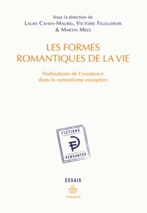 Les formes romantiques de la vie. Poétisations de l'existence dans le romantisme européen - Cahen-Maurel Laure ; Feuillebois Victoire ; Mees M