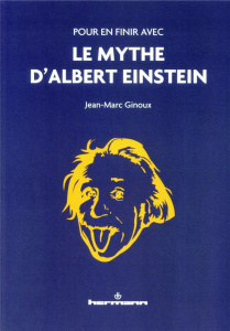 Pour en finir avec le mythe d'Albert Einstein - Ginoux Jean-Marc