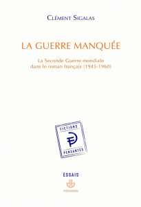 La guerre manquée. La Seconde Guerre mondiale dans le roman français (1945-1960) - Sigalas Clément