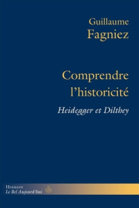 Comprendre l'historicité. Heidegger et Dilthey - Fagniez Guillaume