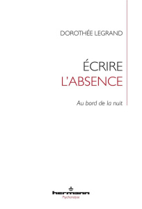 Ecrire l'absence. Au bord de la nuit - Legrand Dorothée