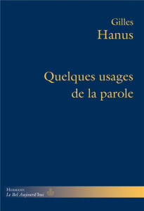 Quelques usages de la parole - Hanus Gilles